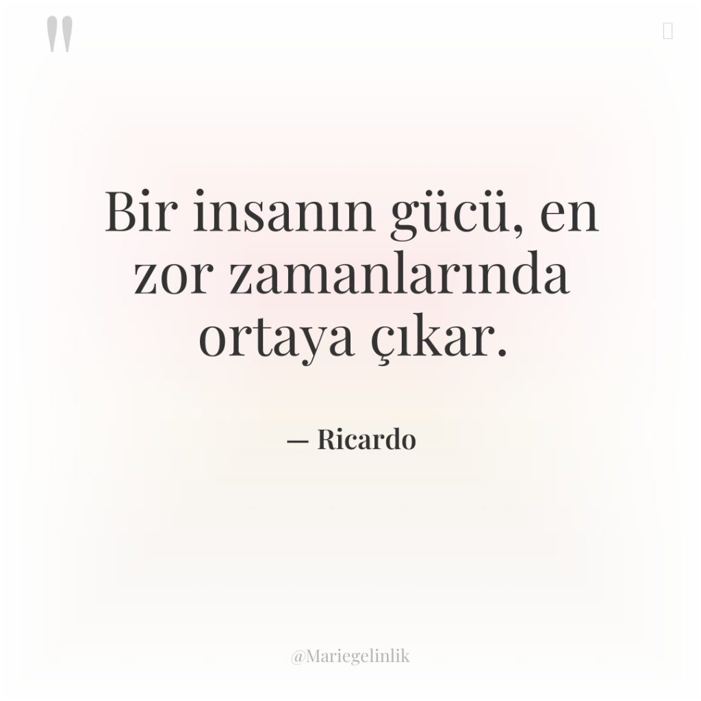 Bir insanın gücü, en zor zamanlarında ortaya çıkar.
