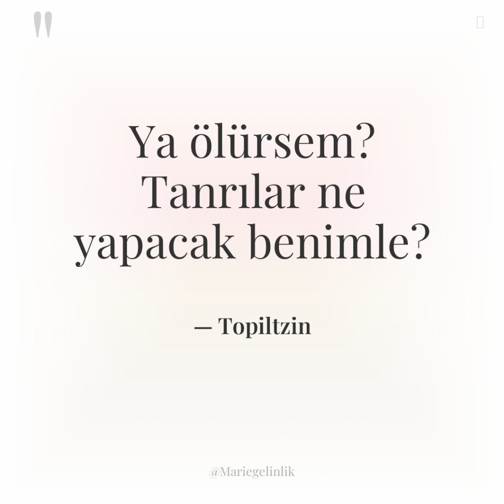 Ya ölürsem? Tanrılar ne yapacak benimle?