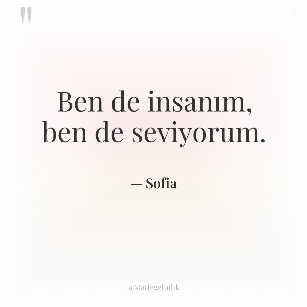 Ben de insanım, ben de seviyorum.