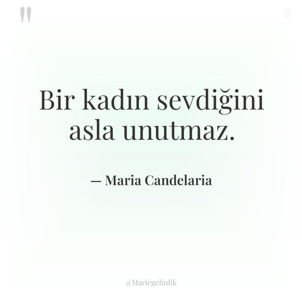 Bir kadın sevdiğini asla unutmaz.