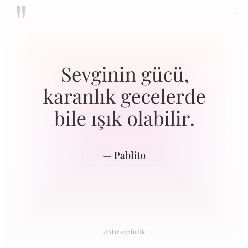 Sevginin gücü, karanlık gecelerde bile ışık olabilir.