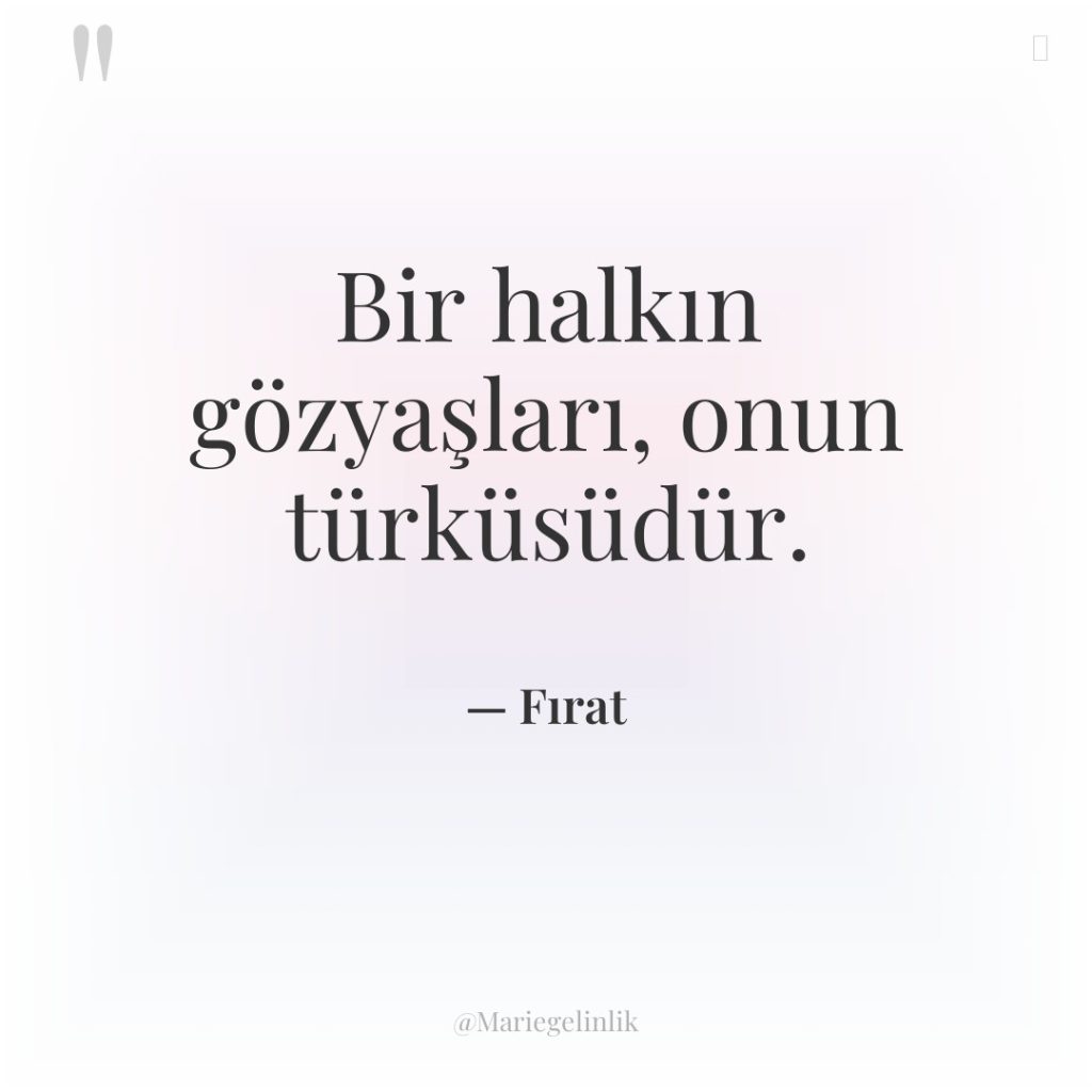 Bir halkın gözyaşları, onun türküsüdür.