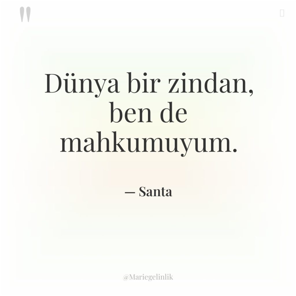 Dünya bir zindan, ben de mahkumuyum.