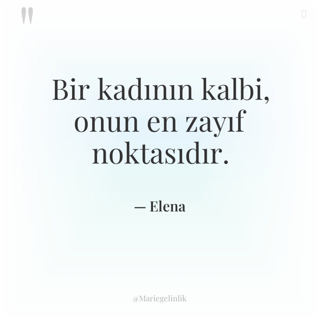 Bir kadının kalbi, onun en zayıf noktasıdır.