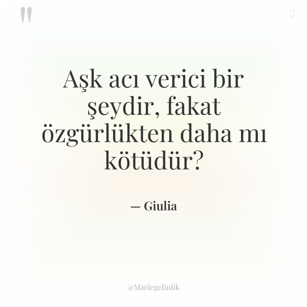 Aşk acı verici bir şeydir, fakat özgürlükten daha mı kötüdür?