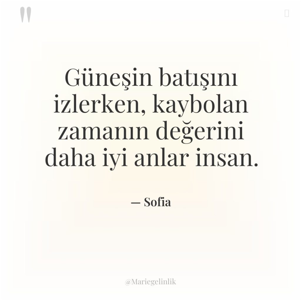 Güneşin batışını izlerken, kaybolan zamanın değerini daha iyi anlar insan.