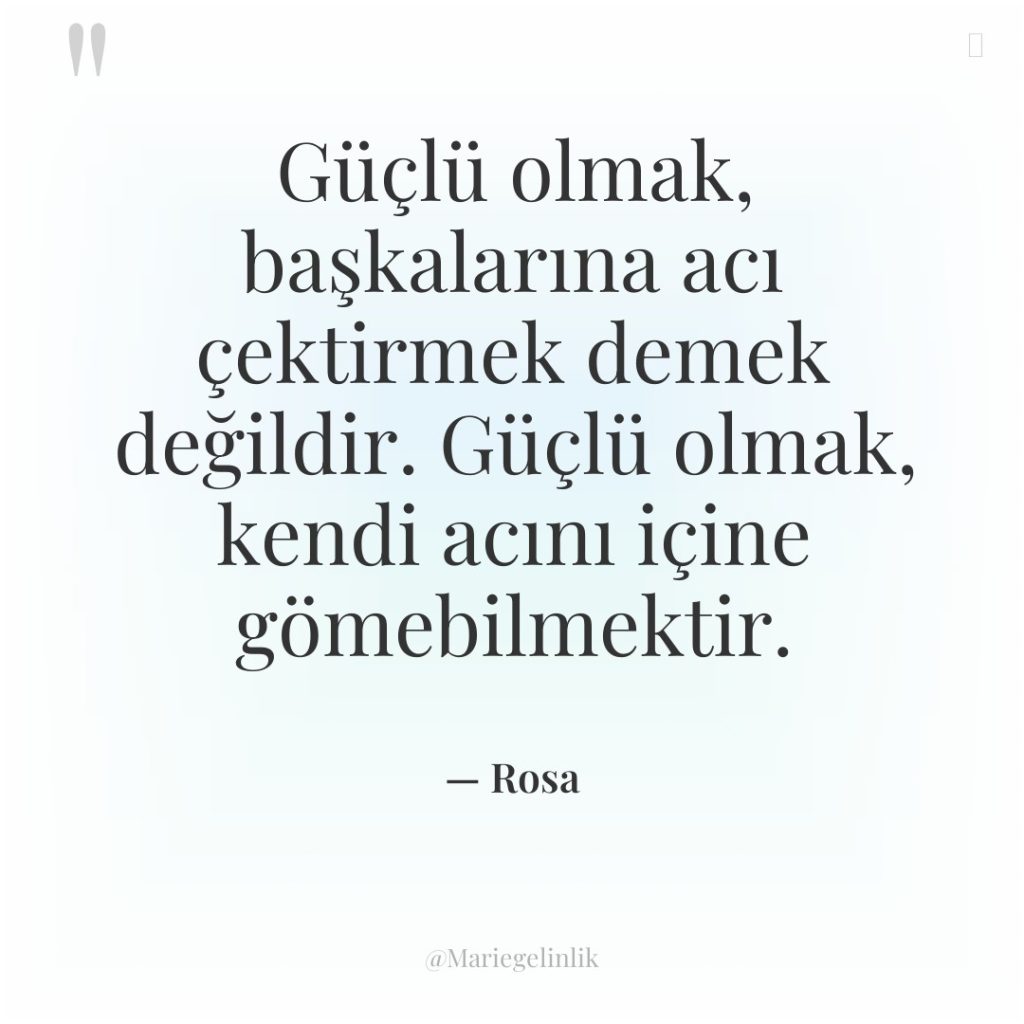 Güçlü olmak, başkalarına acı çektirmek demek değildir. Güçlü olmak, kendi…