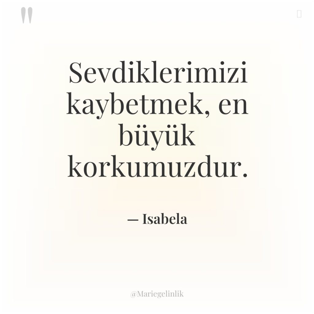 Sevdiklerimizi kaybetmek, en büyük korkumuzdur.