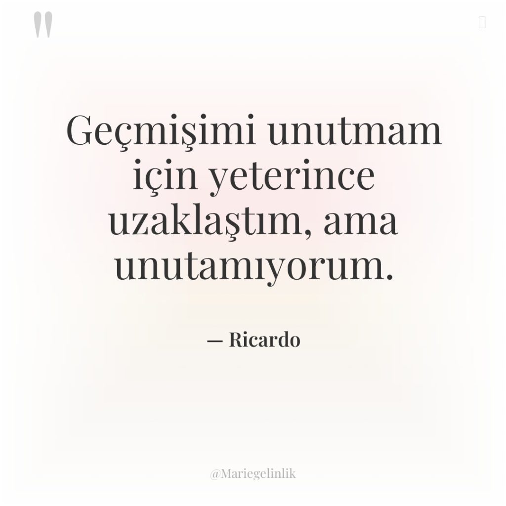 Geçmişimi unutmam için yeterince uzaklaştım, ama unutamıyorum.