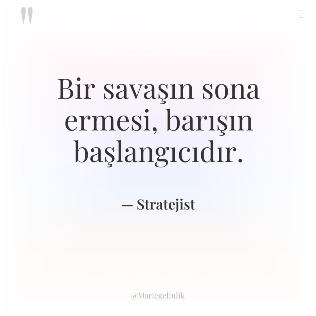 Bir savaşın sona ermesi, barışın başlangıcıdır.
