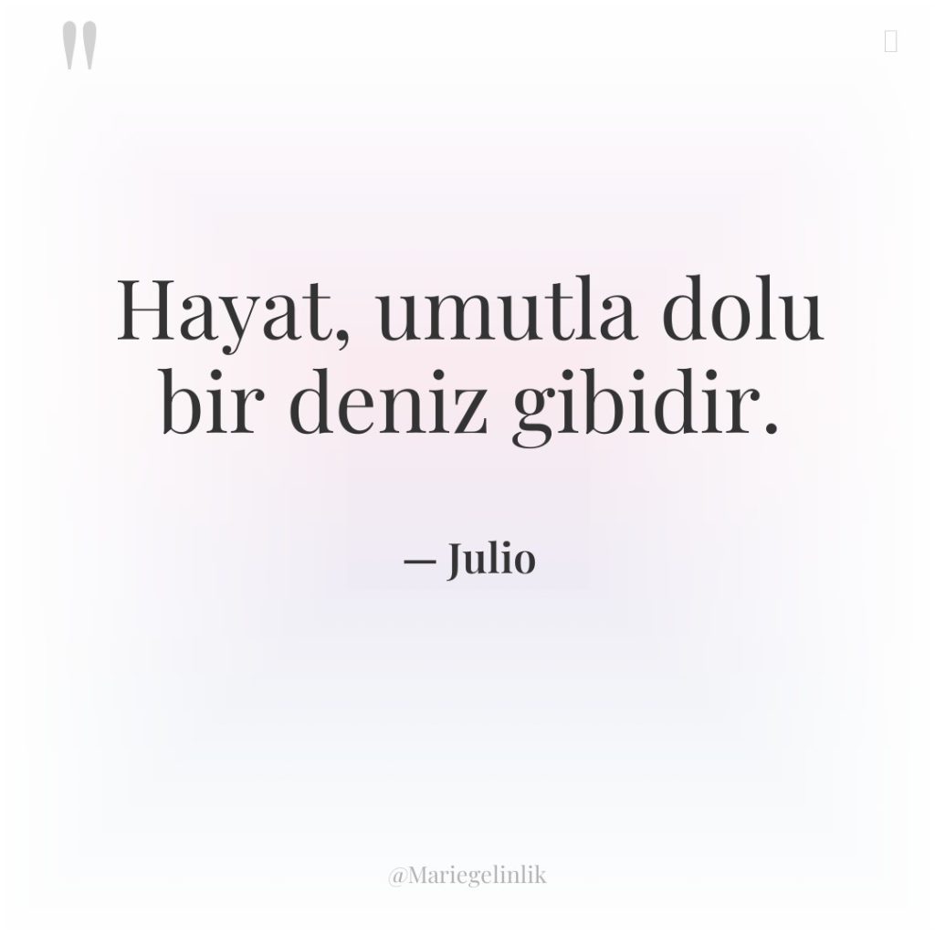 Hayat, umutla dolu bir deniz gibidir.