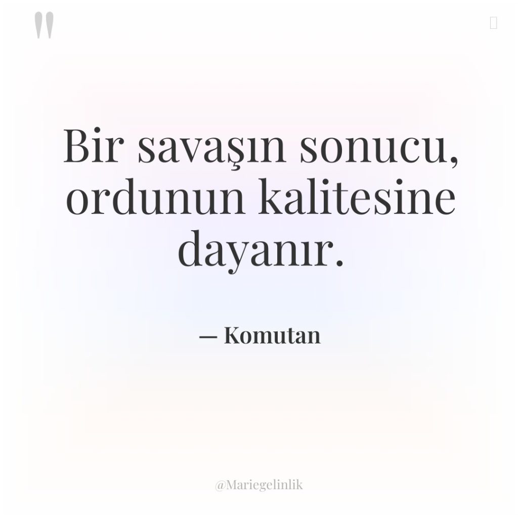 Bir savaşın sonucu, ordunun kalitesine dayanır.