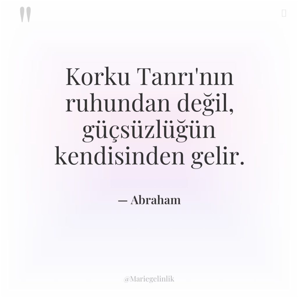 Korku Tanrı’nın ruhundan değil, güçsüzlüğün kendisinden gelir.