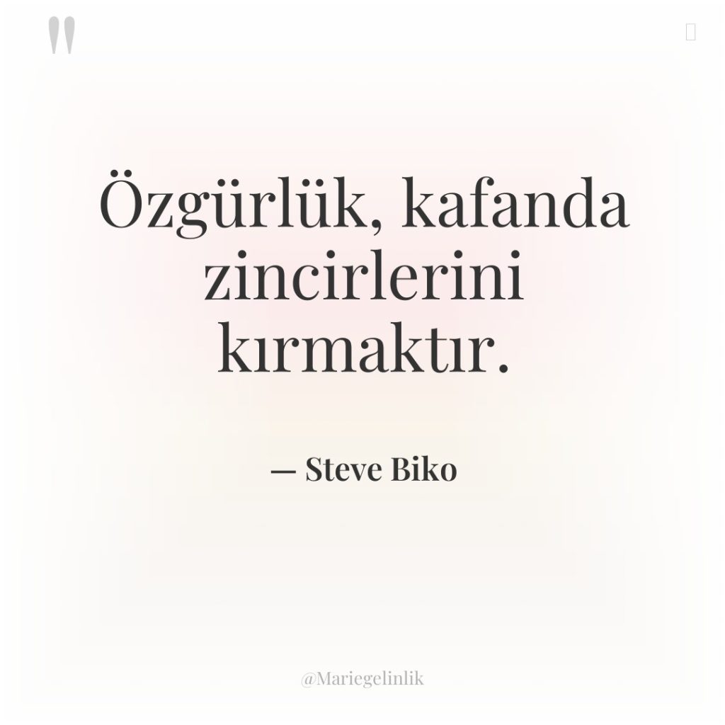 Özgürlük, kafanda zincirlerini kırmaktır.