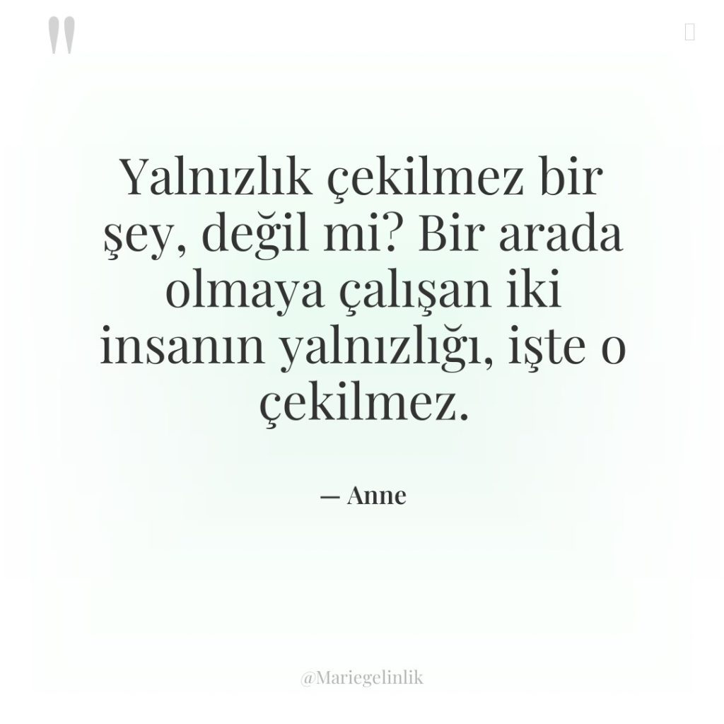 Yalnızlık çekilmez bir şey, değil mi? Bir arada olmaya çalışan…