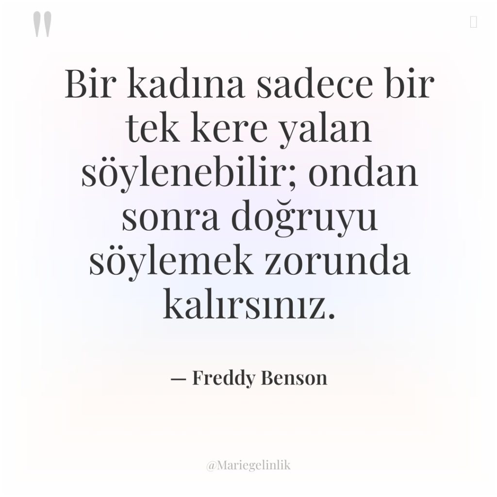Bir kadına sadece bir tek kere yalan söylenebilir; ondan sonra…