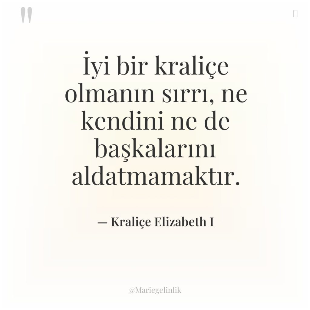 İyi bir kraliçe olmanın sırrı, ne kendini ne de başkalarını…