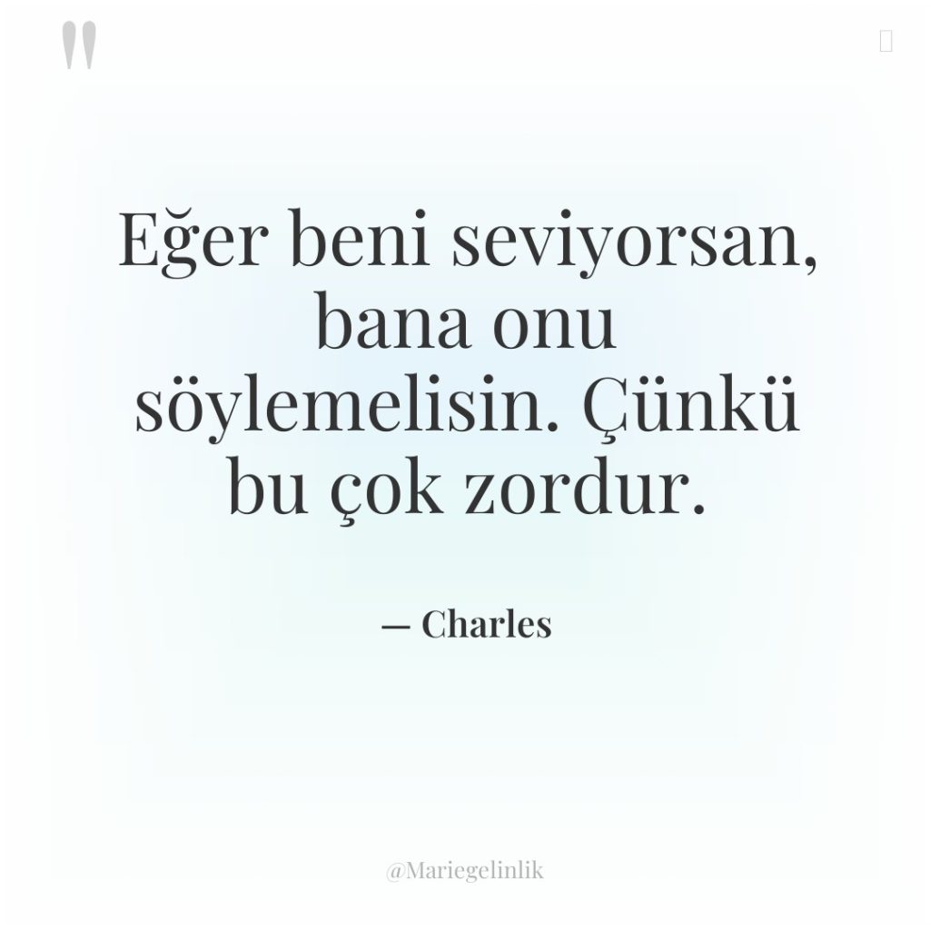 Eğer beni seviyorsan, bana onu söylemelisin. Çünkü bu çok zordur.