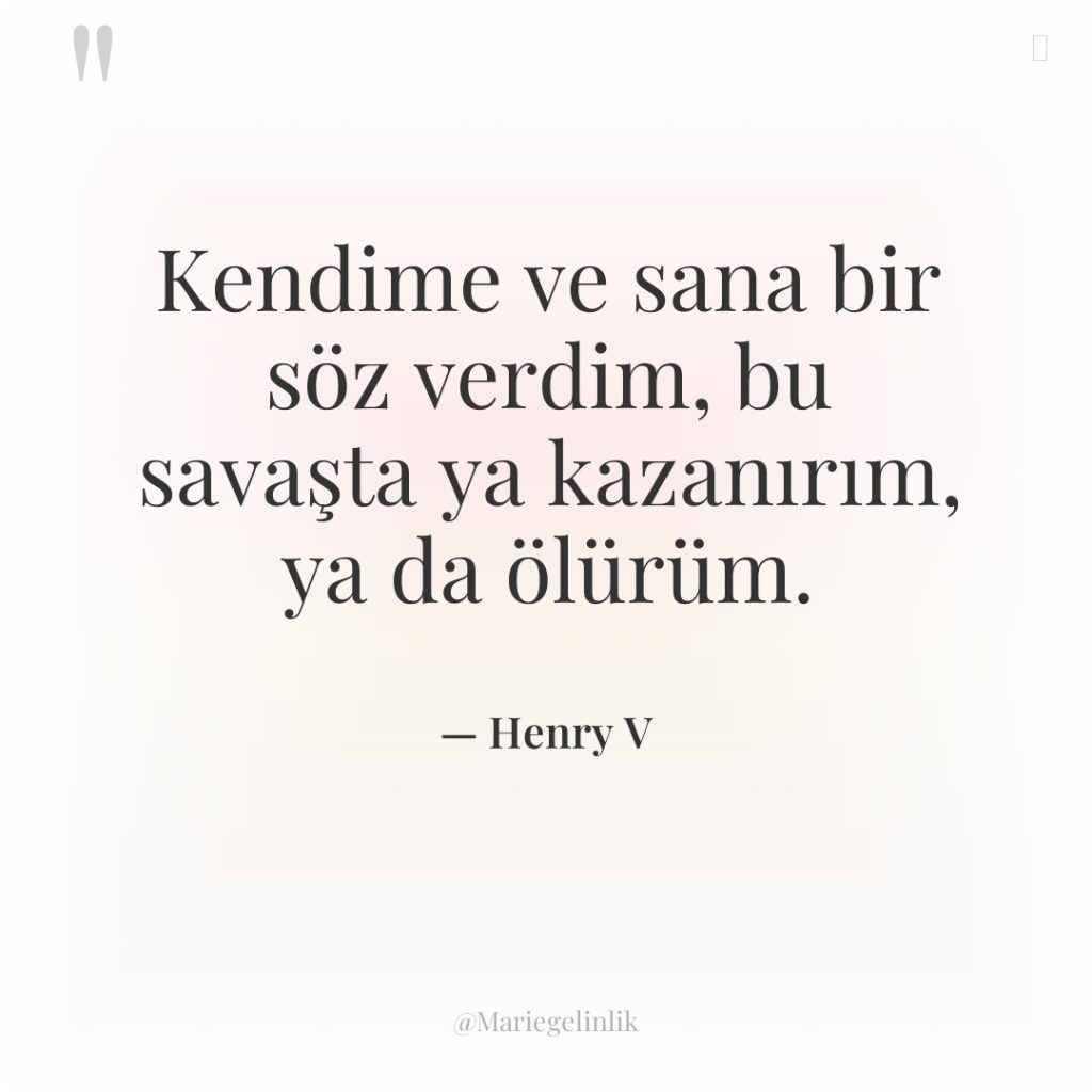 Kendime ve sana bir söz verdim, bu savaşta ya kazanırım,…