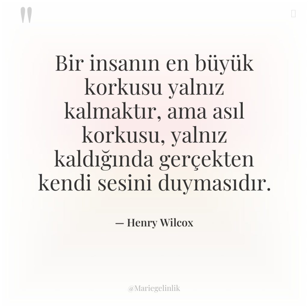 Bir insanın en büyük korkusu yalnız kalmaktır, ama asıl korkusu,…