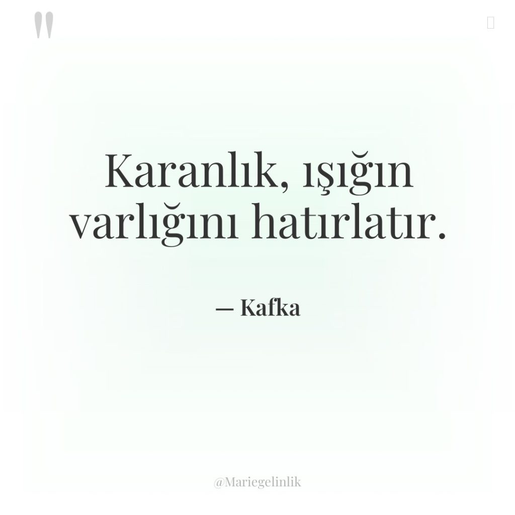 Karanlık, ışığın varlığını hatırlatır.