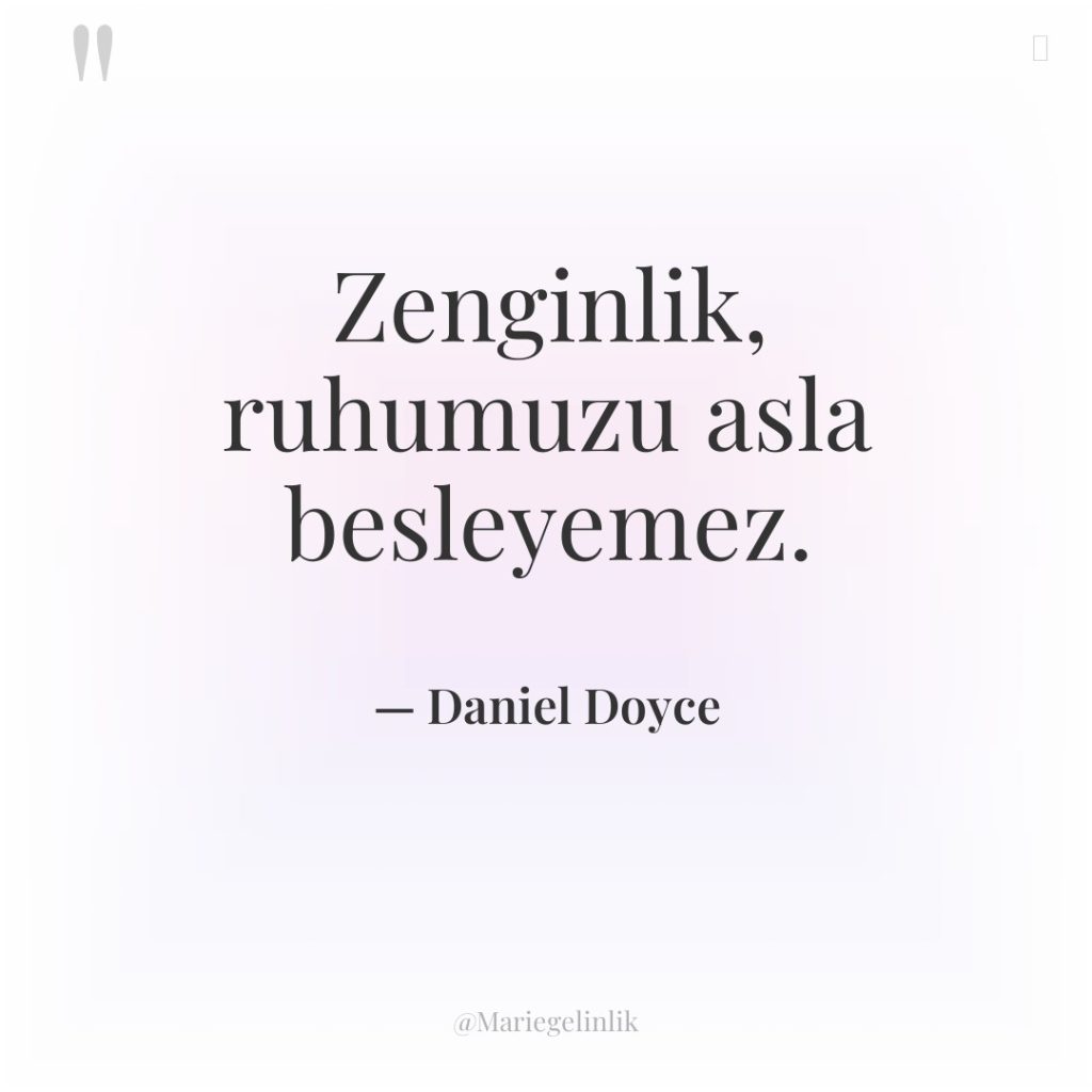 Zenginlik, ruhumuzu asla besleyemez.