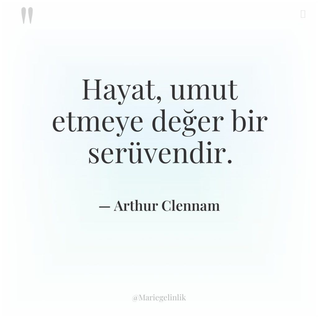Hayat, umut etmeye değer bir serüvendir.