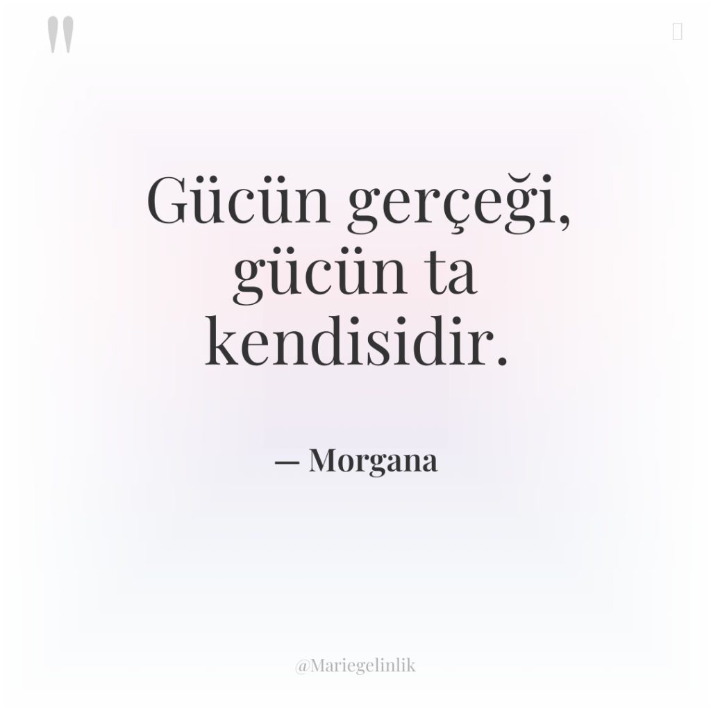 Gücün gerçeği, gücün ta kendisidir.