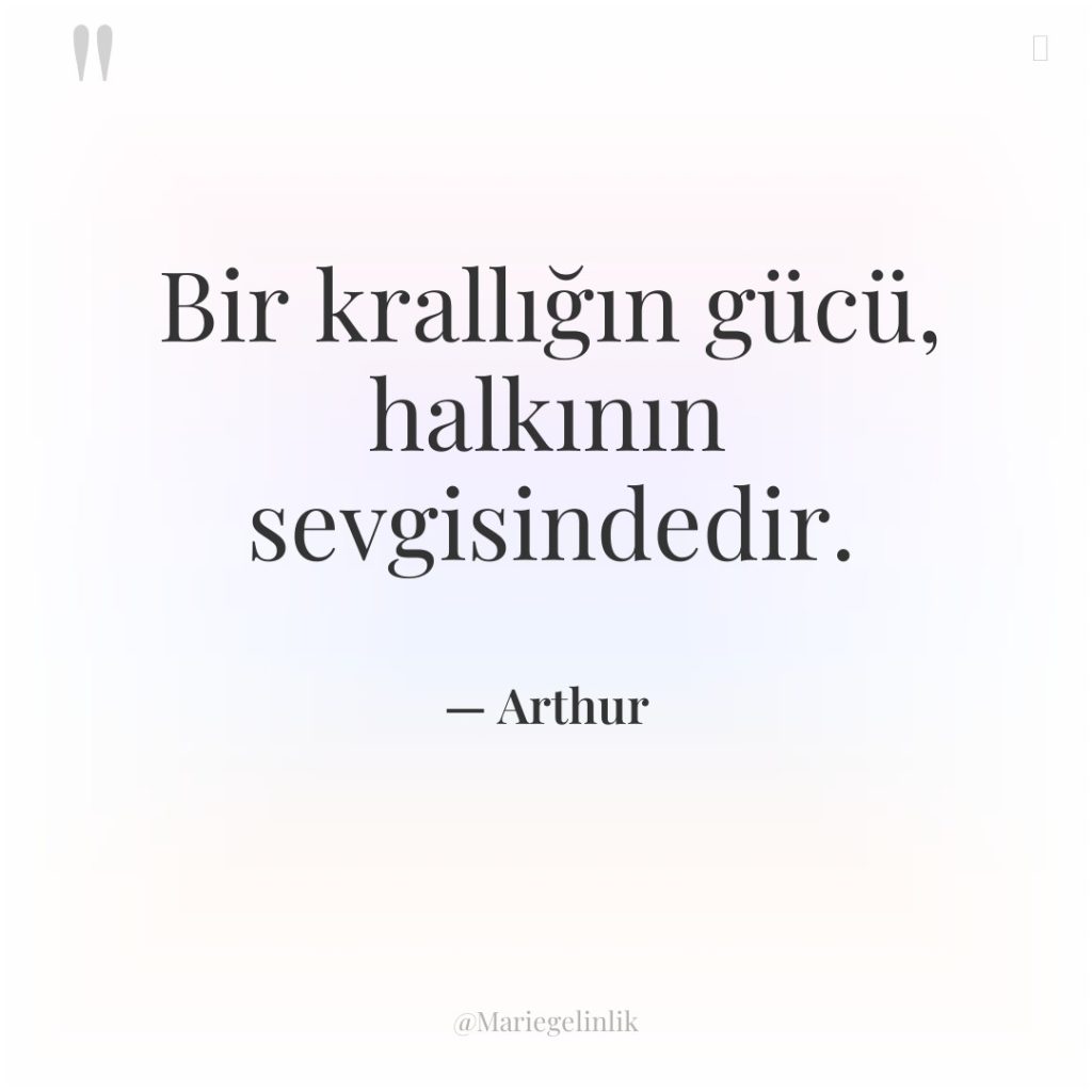 Bir krallığın gücü, halkının sevgisindedir.