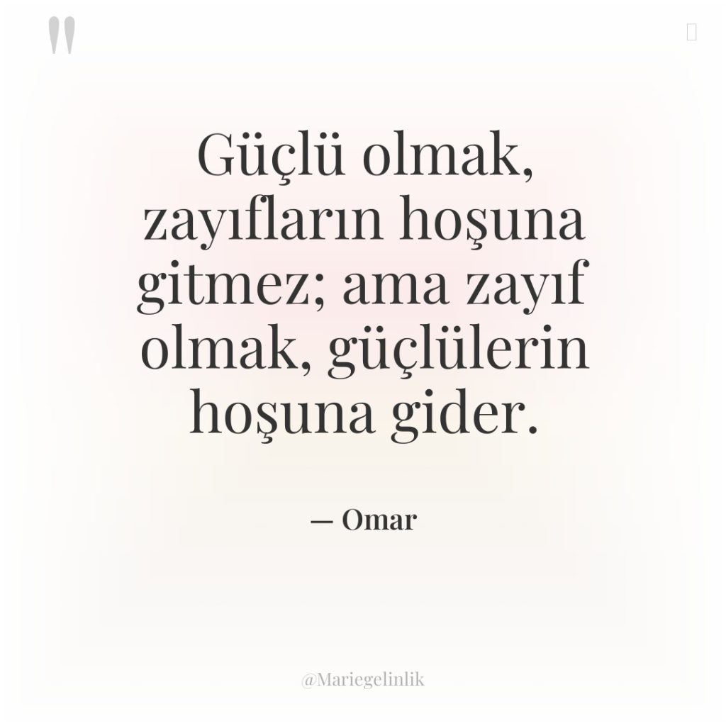 Güçlü olmak, zayıfların hoşuna gitmez; ama zayıf olmak, güçlülerin hoşuna…