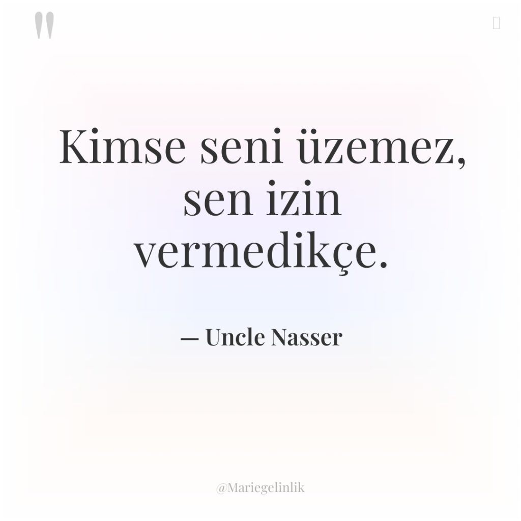 Kimse seni üzemez, sen izin vermedikçe.