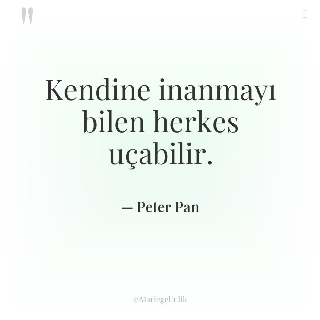 Kendine inanmayı bilen herkes uçabilir.