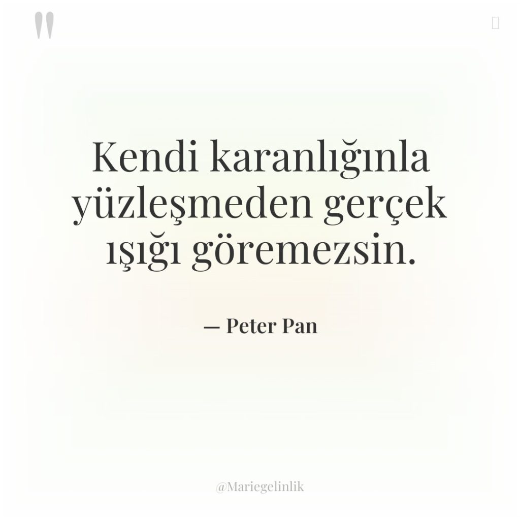 Kendi karanlığınla yüzleşmeden gerçek ışığı göremezsin.