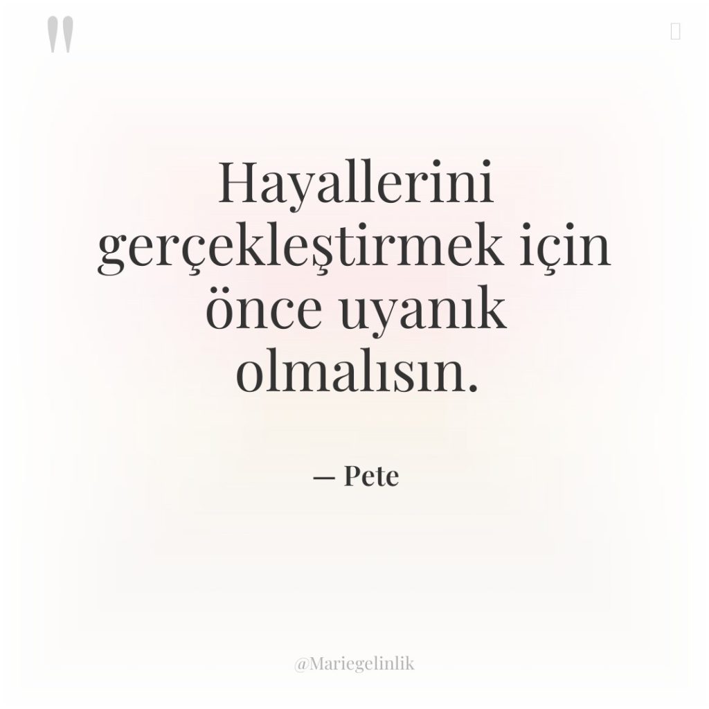 Hayallerini gerçekleştirmek için önce uyanık olmalısın.