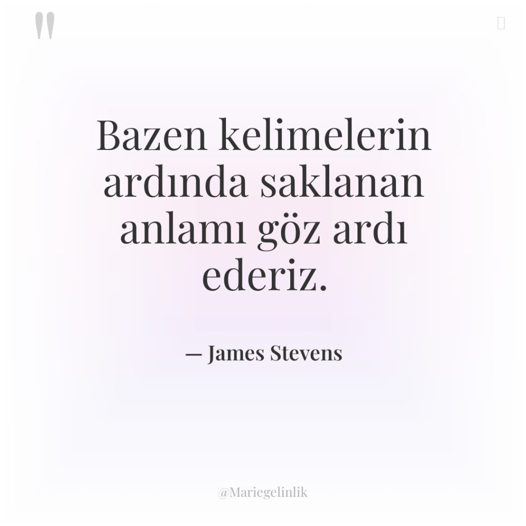 Bazen kelimelerin ardında saklanan anlamı göz ardı ederiz.