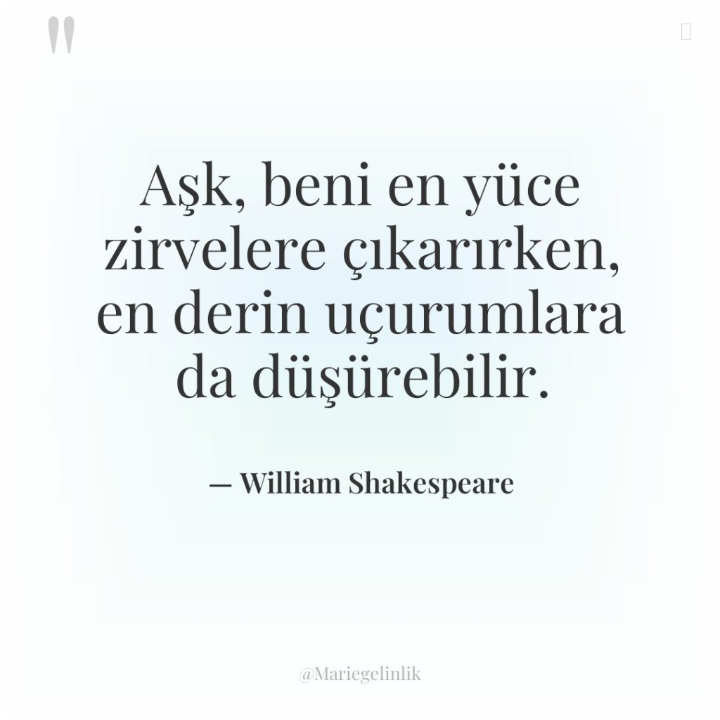Aşk, beni en yüce zirvelere çıkarırken, en derin uçurumlara da…