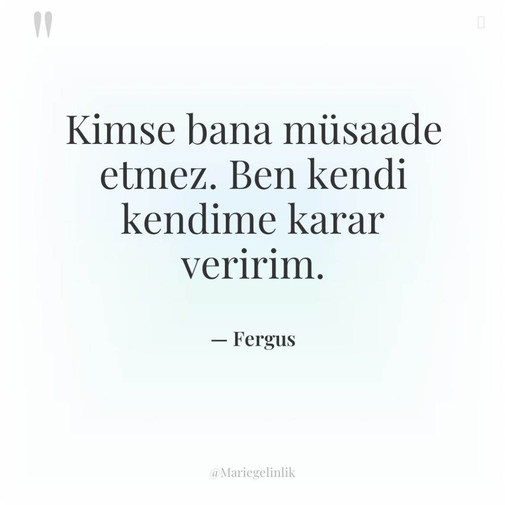 Kimse bana müsaade etmez. Ben kendi kendime karar veririm.