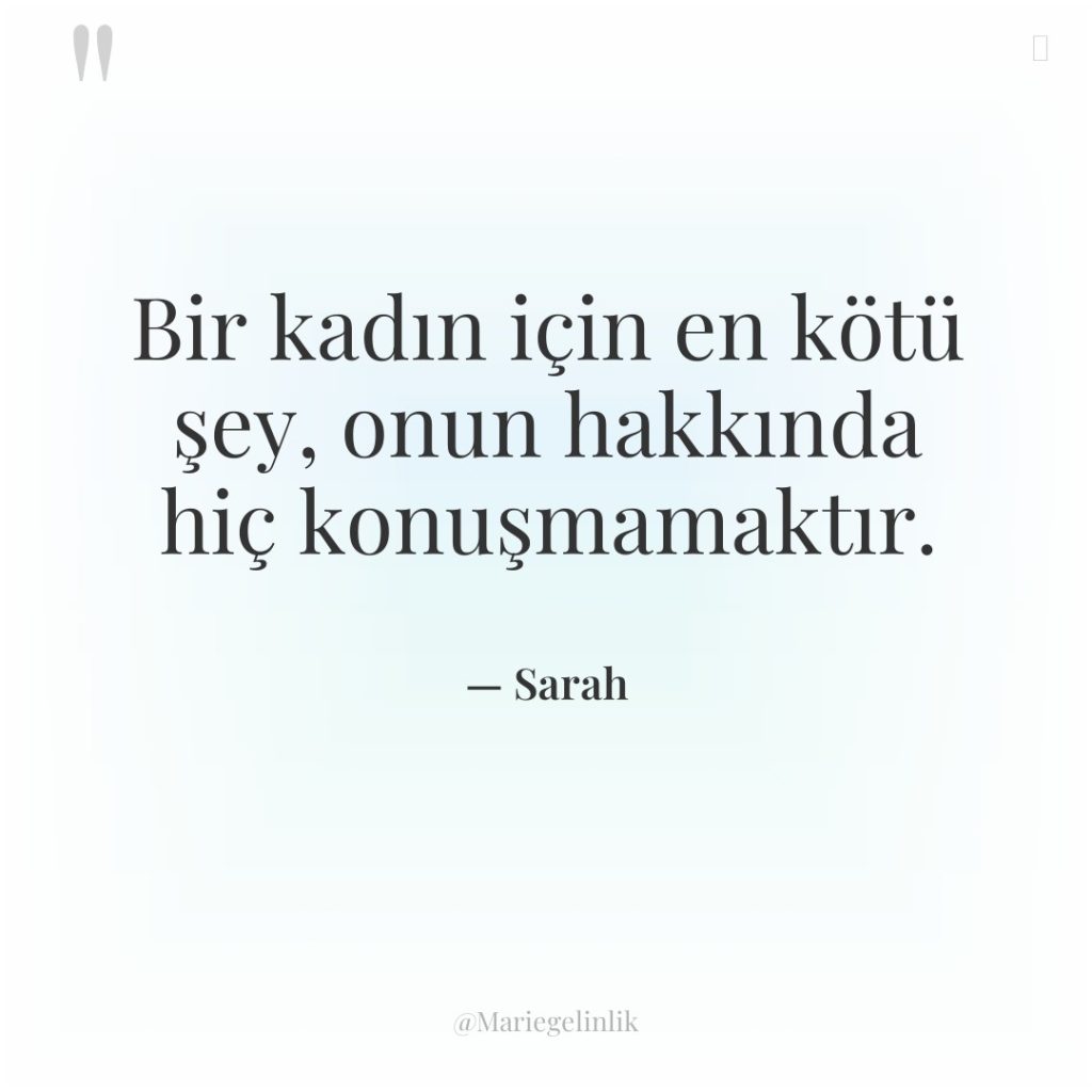 Bir kadın için en kötü şey, onun hakkında hiç konuşmamaktır.