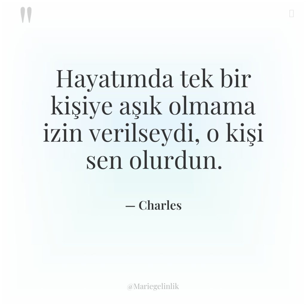 Hayatımda tek bir kişiye aşık olmama izin verilseydi, o kişi…