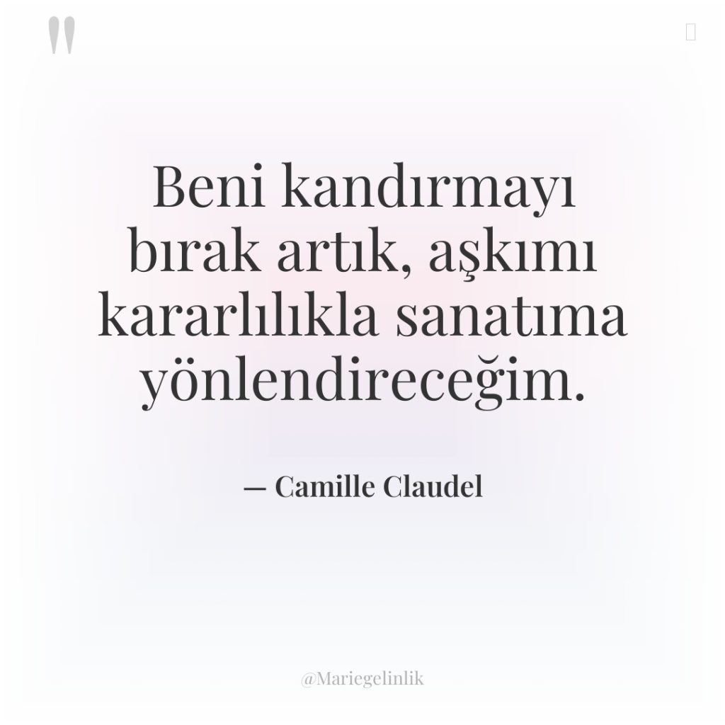 Beni kandırmayı bırak artık, aşkımı kararlılıkla sanatıma yönlendireceğim.