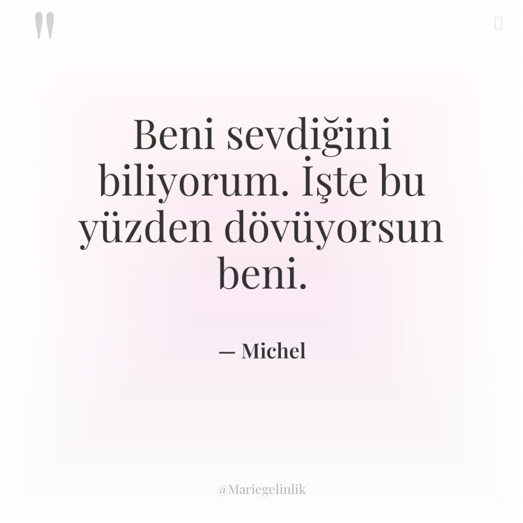 Beni sevdiğini biliyorum. İşte bu yüzden dövüyorsun beni.