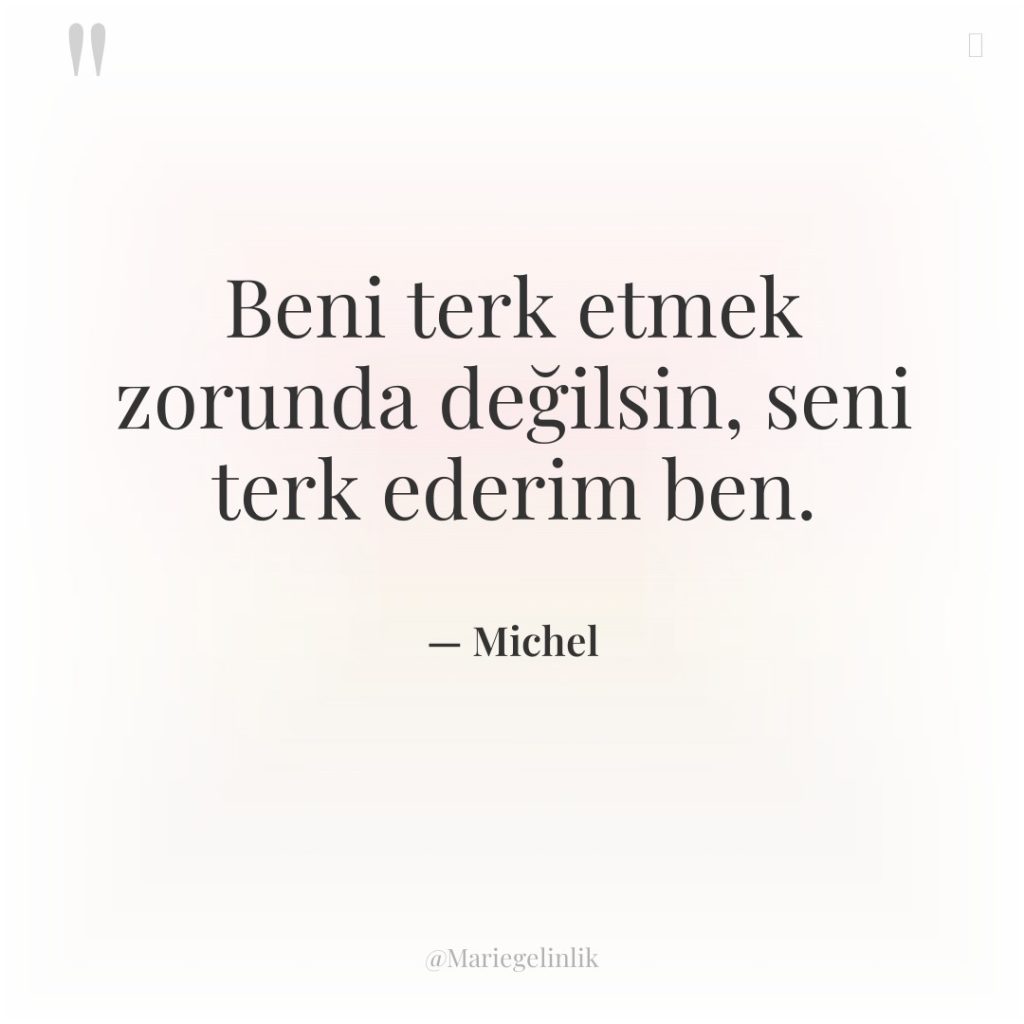 Beni terk etmek zorunda değilsin, seni terk ederim ben.