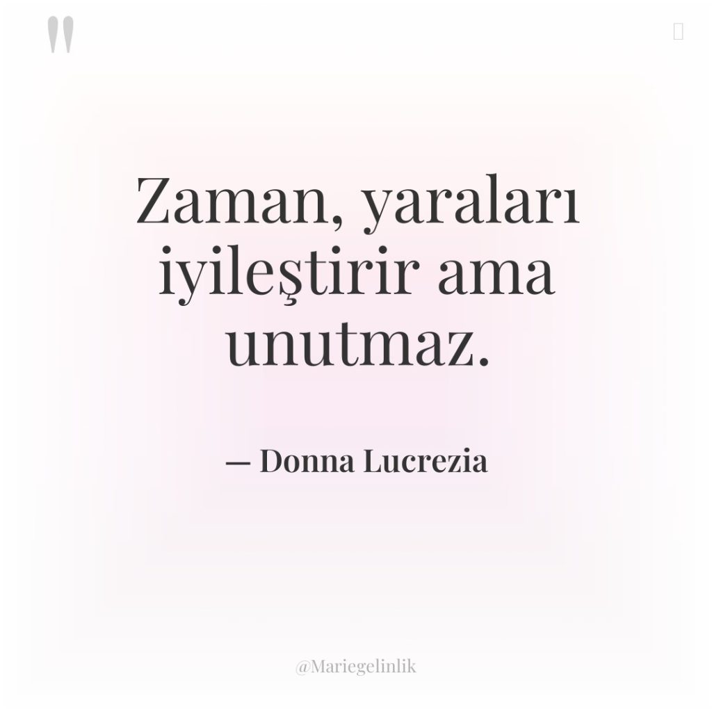Zaman, yaraları iyileştirir ama unutmaz.