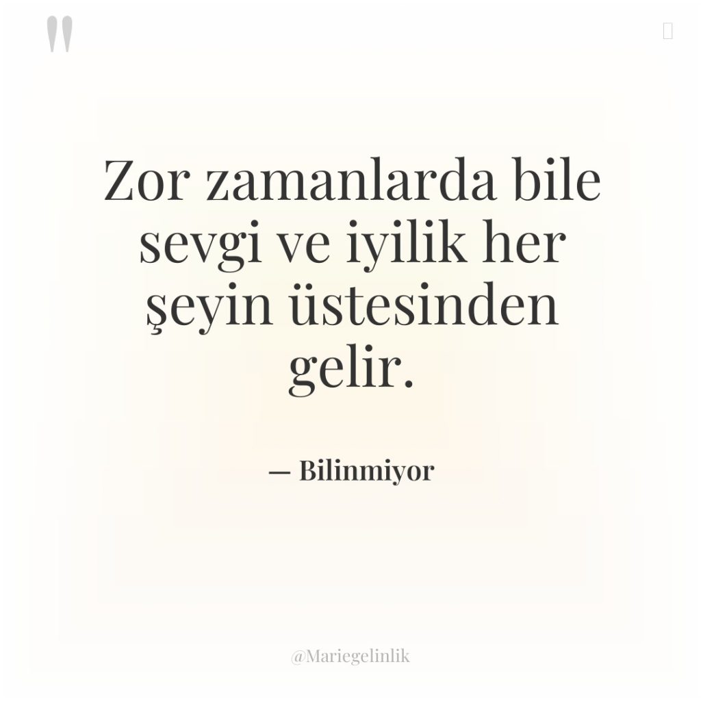 Zor zamanlarda bile sevgi ve iyilik her şeyin üstesinden gelir.