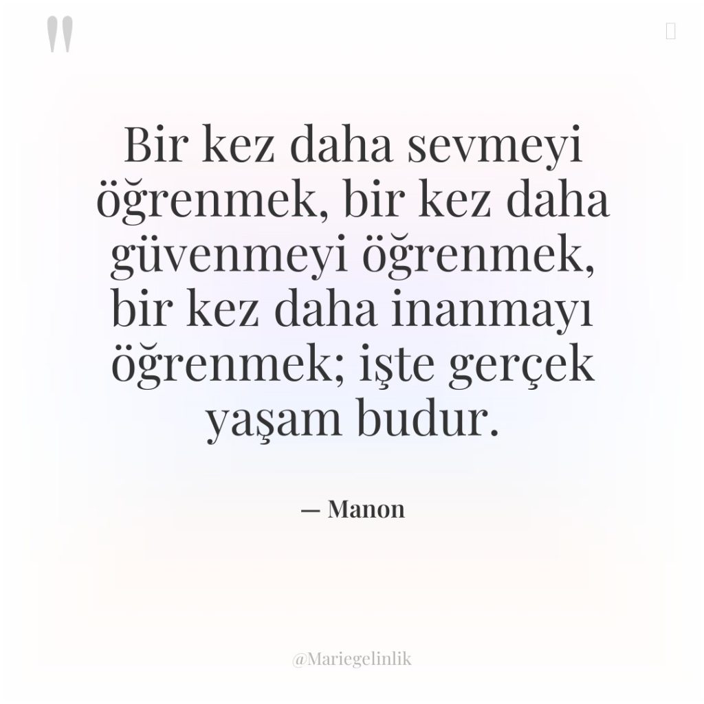 Bir kez daha sevmeyi öğrenmek, bir kez daha güvenmeyi öğrenmek,…