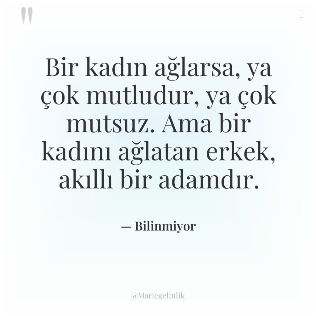 Bir kadın ağlarsa, ya çok mutludur, ya çok mutsuz. Ama…