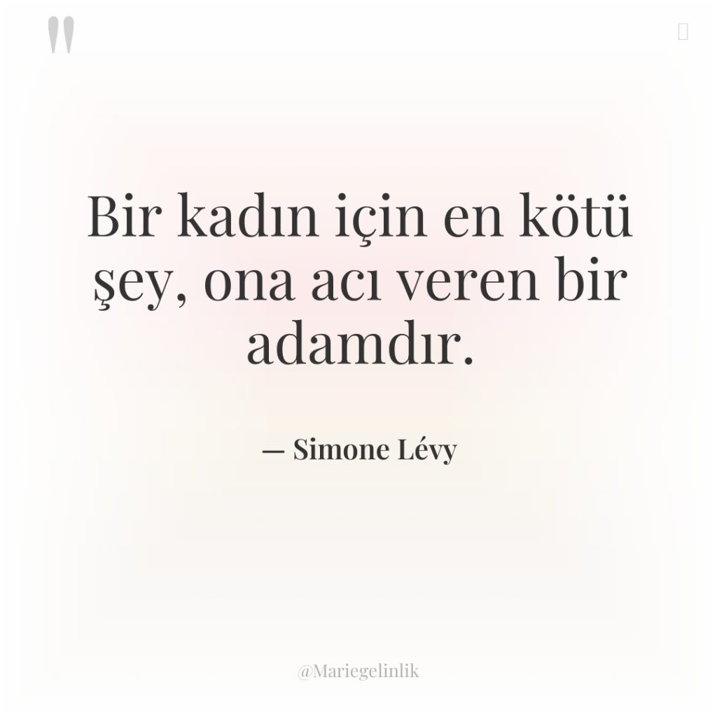 Bir kadın için en kötü şey, ona acı veren bir…