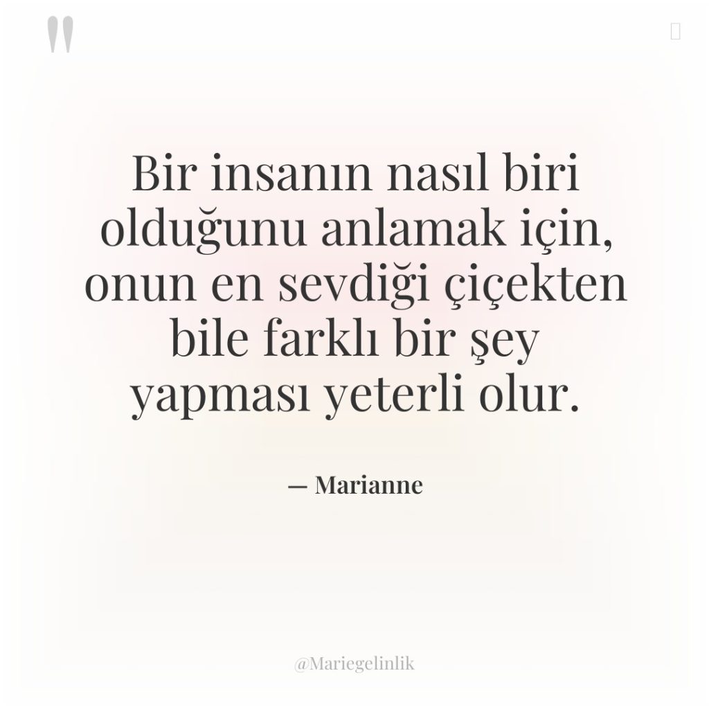 Bir insanın nasıl biri olduğunu anlamak için, onun en sevdiği…