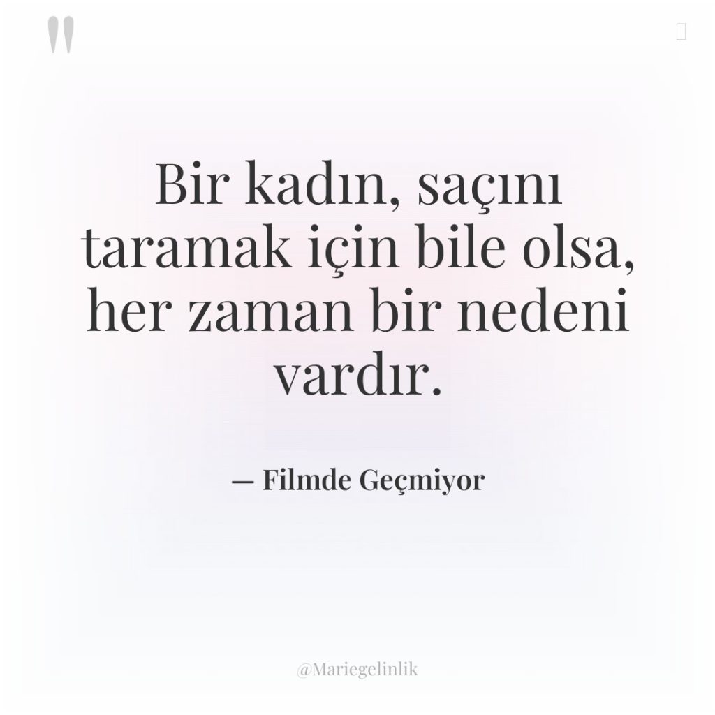 Bir kadın, saçını taramak için bile olsa, her zaman bir…