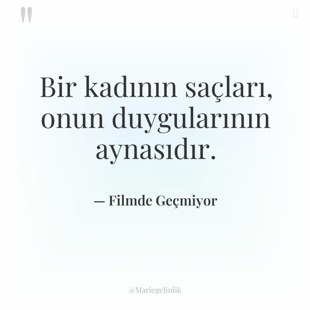 Bir kadının saçları, onun duygularının aynasıdır.